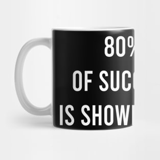 80% Of Success Is Showing Up Mug